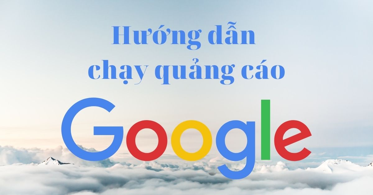 Hướng dẫn chạy quảng cáo Google Adwords - Google Ads